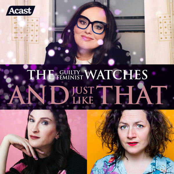 The Guilty Feminist watches And Just Like That - Episode 9 with Jessica Fostekew and Juno Dawson