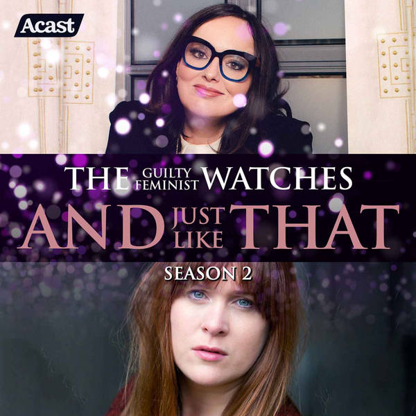The Guilty Feminist watches And Just Like That - Season 2, Episode 4 - with Jessica Regan