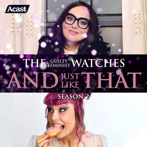The Guilty Feminist watches And Just Like That - Season 2, Episode 3 with Bec Hill