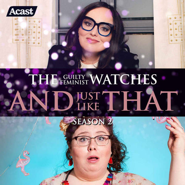 The Guilty Feminist watches And Just Like That - Season 2, Episode 5 - with Alison Spittle