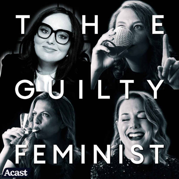 Guilty Feminists Solving Podcasts - with Hannah George, Catie Wilkins and Taylor Glenn