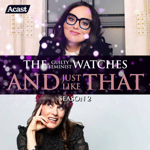 The Guilty Feminist watches And Just Like That - Season 2, Episode 9 with Margaret Cabourn-Smith