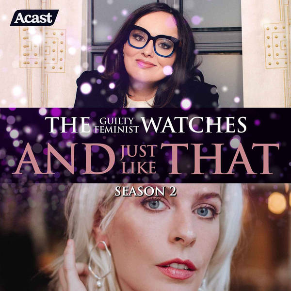 The Guilty Feminist watches And Just Like That - Season 2, Episode 8 with Sara Pascoe
