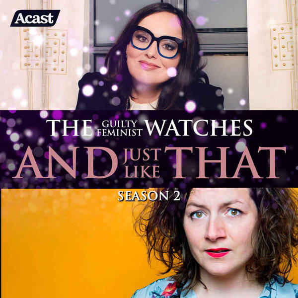 The Guilty Feminist watches And Just Like That - Season 2, Episode 10 with Jessica Fostekew