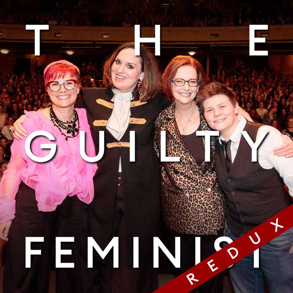 The Guilty Feminist Redux: Leadership with Cal Wilson and Julia Gillard and music from Grace Petrie