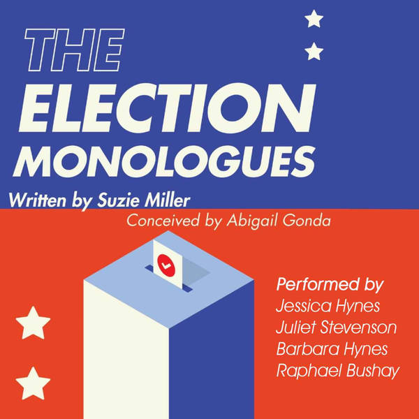 Election Monologues performed by Jessica Hynes, Juliet Stevenson, Barbara Hynes and Raphael Bushay