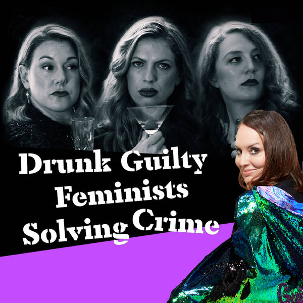 The Guilty Feminist Crossover #6: Drunk Guilty Feminists Solving Crime