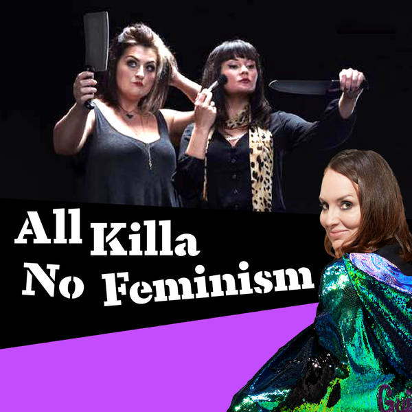 The Guilty Feminist Crossover #3: All Killa No Feminism