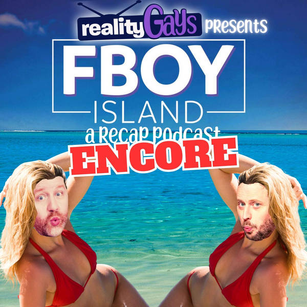 ENCORE EPISODE: Fboy Island 0108 “True Bromance”