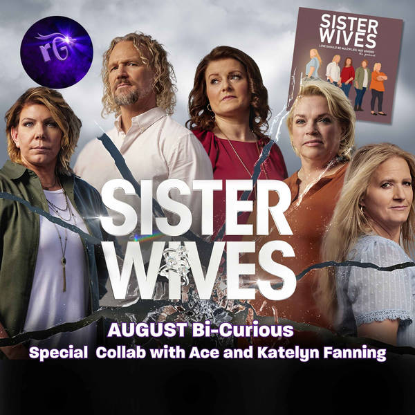 BI-CURIOUS for August: SISTER WIVES S1804  “A Deal with the Devil” on Max and TLC