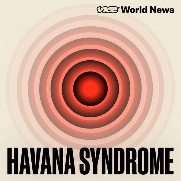 Havana Syndrome: A New Podcast from VICE