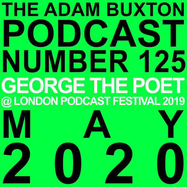 EP.125 - GEORGE THE POET AT LONDON PODCAST FESTIVAL 2019