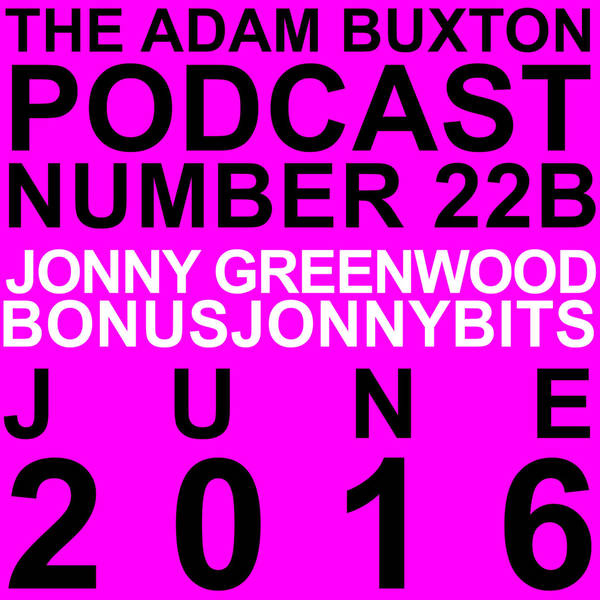 EP.22B - JONNY GREENWOOD (BONUSJONNYBITS)