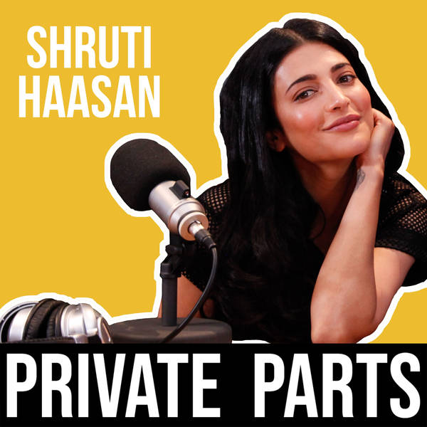 142: Why Is Your Show Called Private Parts? | Shruti Haasan- Part 1
