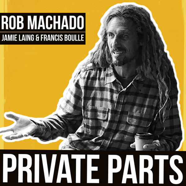 85: Francis fangirls w/Rob Machado - Part 2