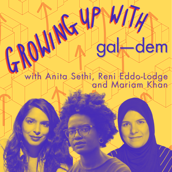 Growing Up With gal-dem live with Anita Sethi, Reni Eddo-Lodge and Mariam Khan