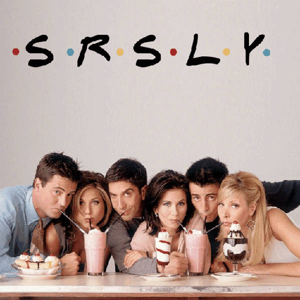 SRSLY #29: The One Where They Take it Seriously (REBROADCAST)