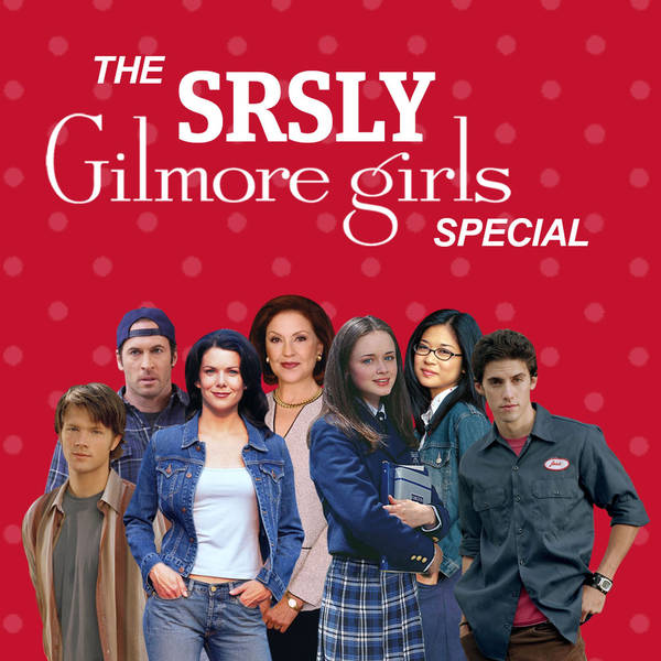 SRSLY #68: The Gilmore Girls Special