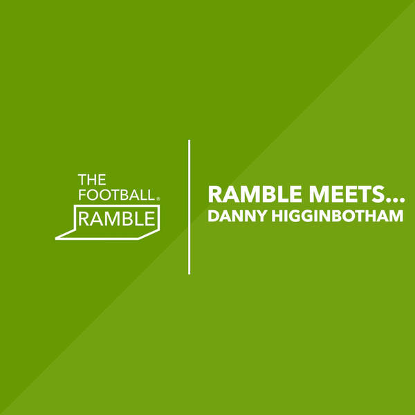 Ramble Meets... Danny Higginbotham