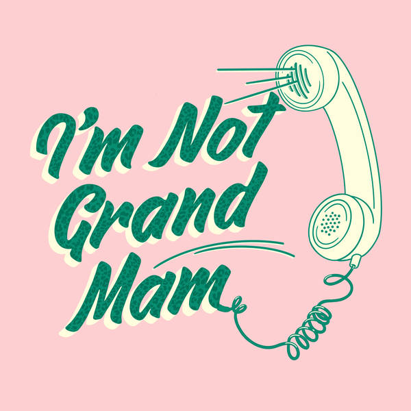 Ep 35 - I'm Not Grand Mam