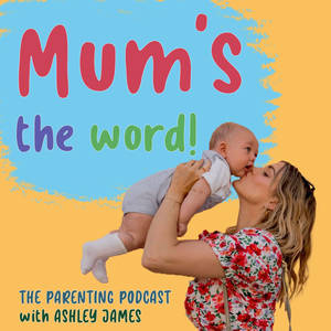 Mum's The Word! The Parenting Podcast with Ashley James image
