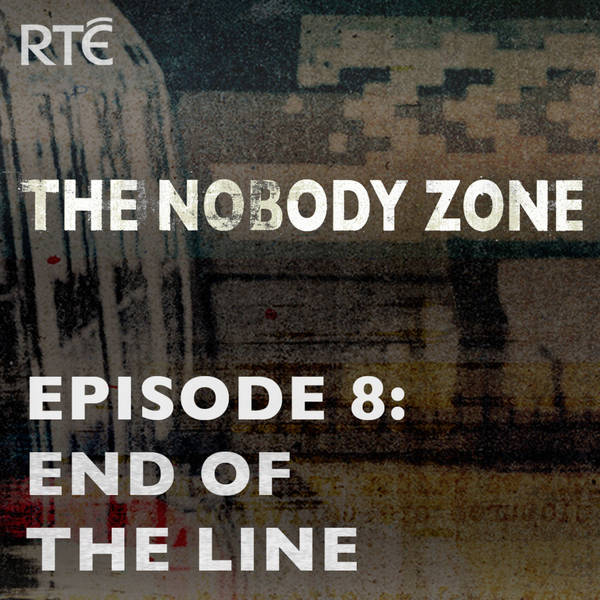 The Nobody Zone: 08 – End Of The Line