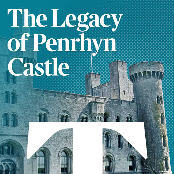 The legacy of Penrhyn Castle (Pt 3)