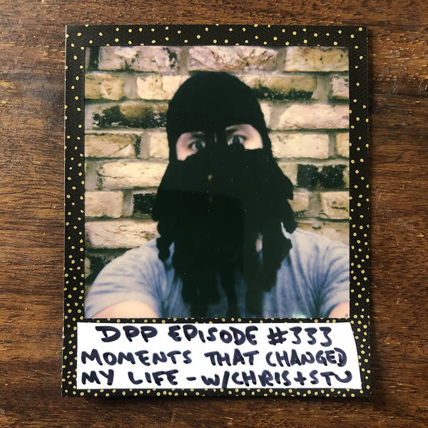 Moments That Changed My Life (w/Chris & Stu) (part 2) • Distraction Pieces Podcast with Scroobius Pip #333