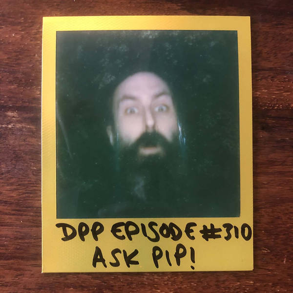 Ask Pip v.8 • Distraction Pieces Podcast with Scroobius Pip #310