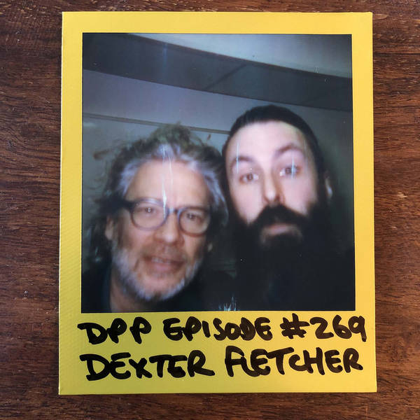 Dexter Fletcher • Distraction Pieces Podcast with Scroobius Pip #269