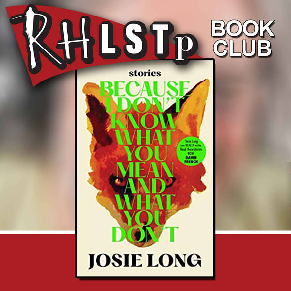 RHLSTP Book Club 58 - Josie Long