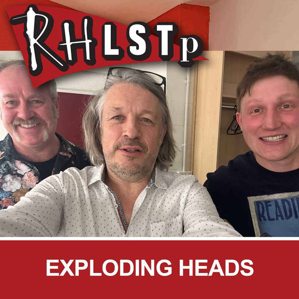 RHLSTP 532 - Exploding Heads