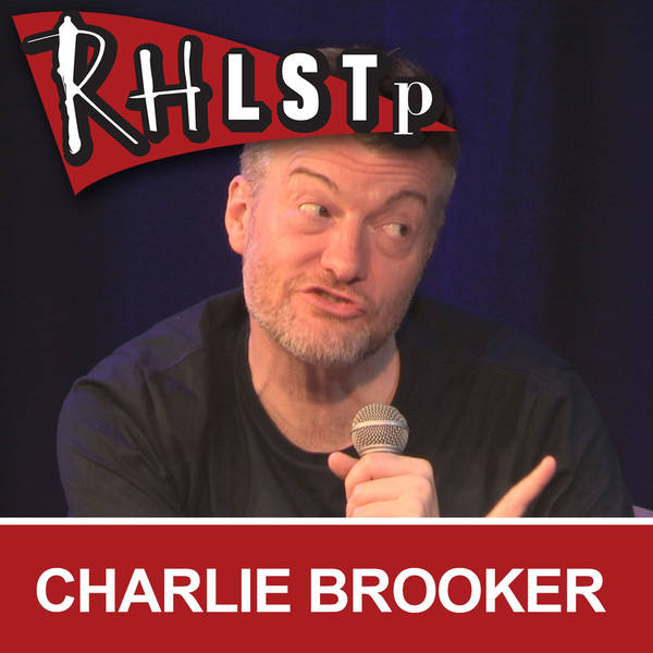 RHLSTP 268 - Charlie Brooker