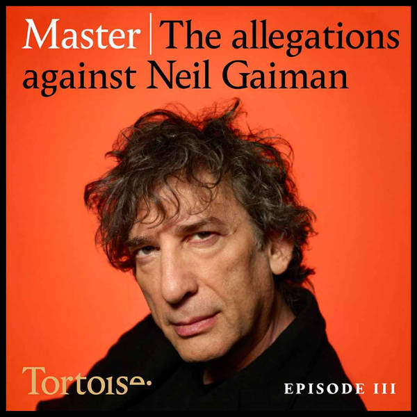 Master: the allegations against Neil Gaiman - episode 3