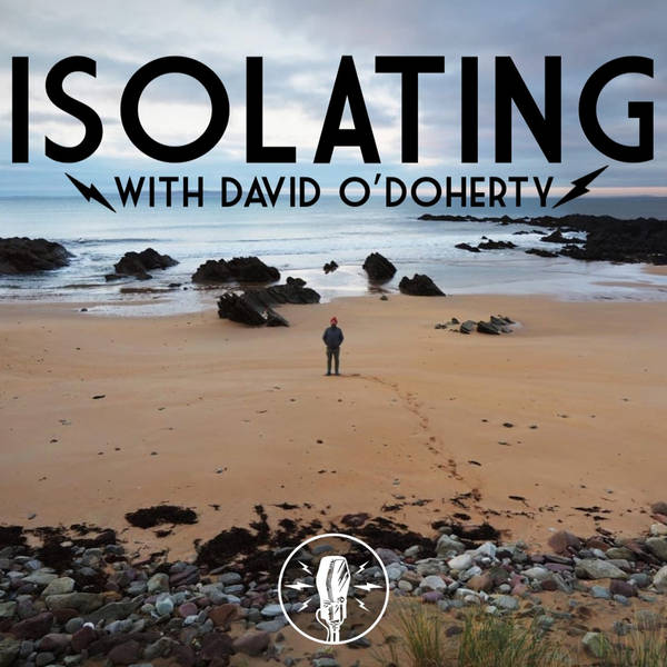EPISODE 17: ISOLATING WITH DAVID O'DOHERTY - GET OUTTA THAT SADDLE STEPHEN - 09/04/20
