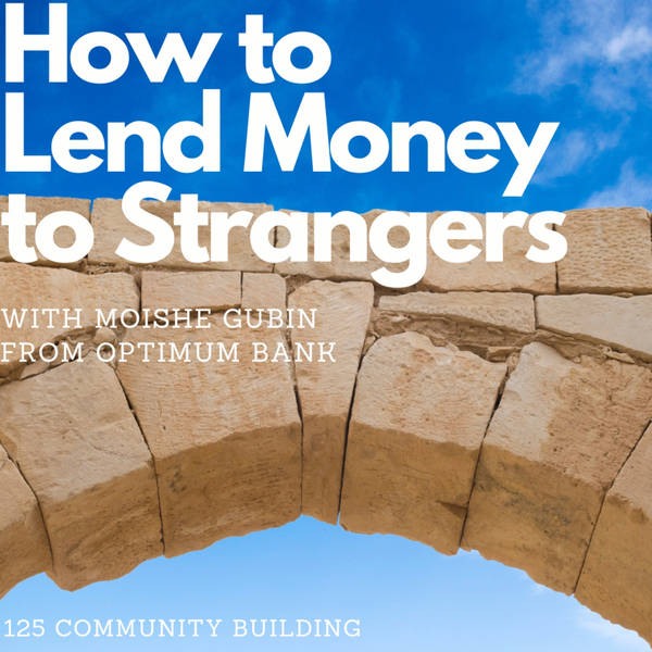 Loans to build communities, with Moishe Gubin (Optimum Bank)