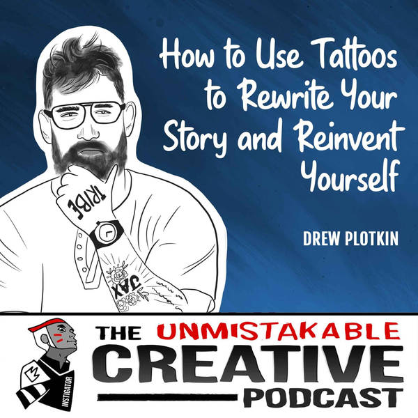 Drew Plotkin | How to Use Tattoos to Rewrite Your Story and Reinvent Yourself