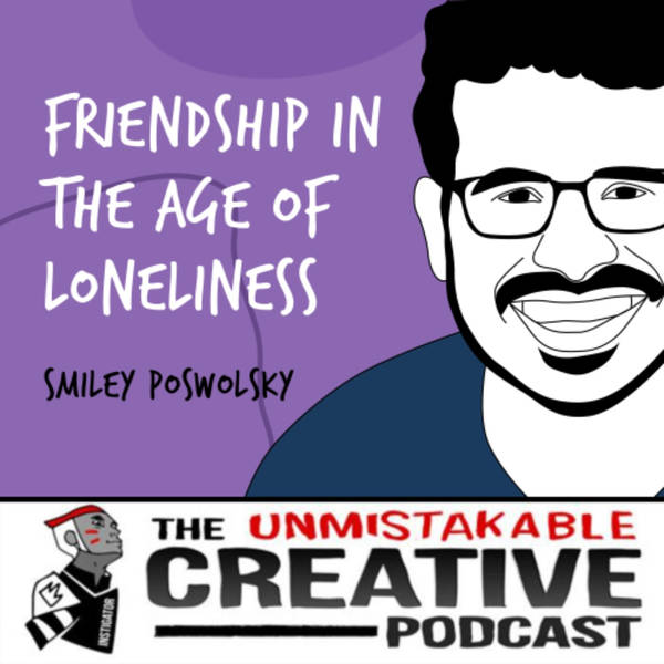 Listener Favorites: Smiley Poswolsky | Friendship in The Age of Loneliness