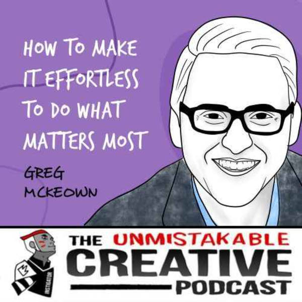 Listener Favorites: Greg McKeown | How to Make it Effortless to do What Matters Most