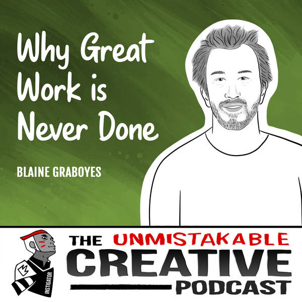 Listener Favorites: Blaine Graboyes | Why Great Work is Never Done