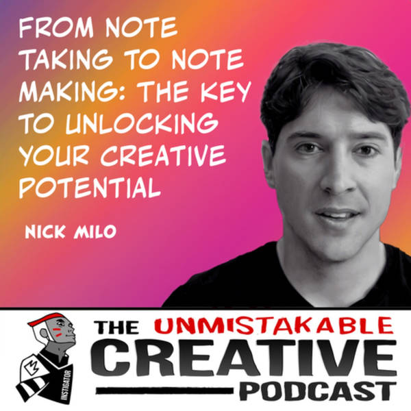 Nick Milo | From Note Taking to Note Making: The Key to Unlocking Your Creative Potential