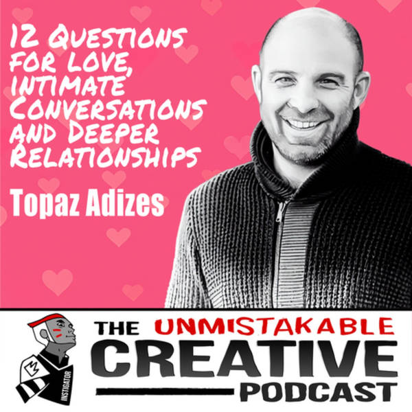 Topaz Adizes | 12 Questions for Love, Intimate Conversation and Deeper Relationships