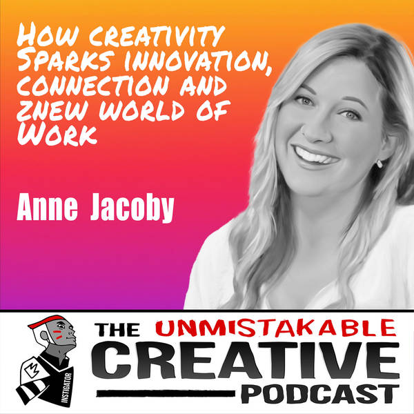 Anne Jacoby | How Creativity Sparks Connection, Innovation and Belonging in Our New World of Work