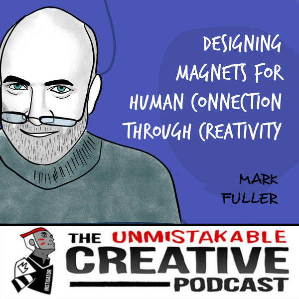 Listener Favorites: Mark Fuller | Designing Magnets for Human Connection Through Creativity