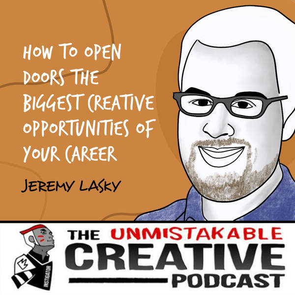 Listener Favorites: Jeremy Lasky | How to Open Doors to The Biggest Creative Opportunities of Your Career