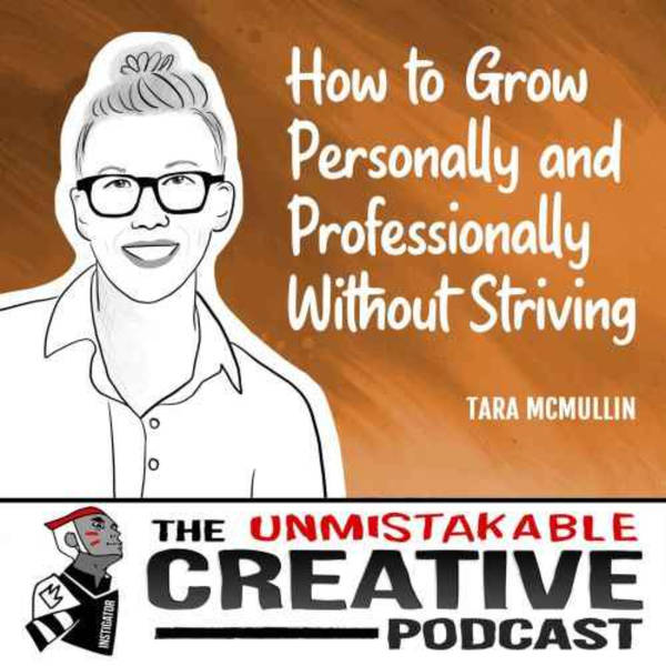 Listener Favorites: Tara McMullin | How to Grow Personally and Professionally Without Striving