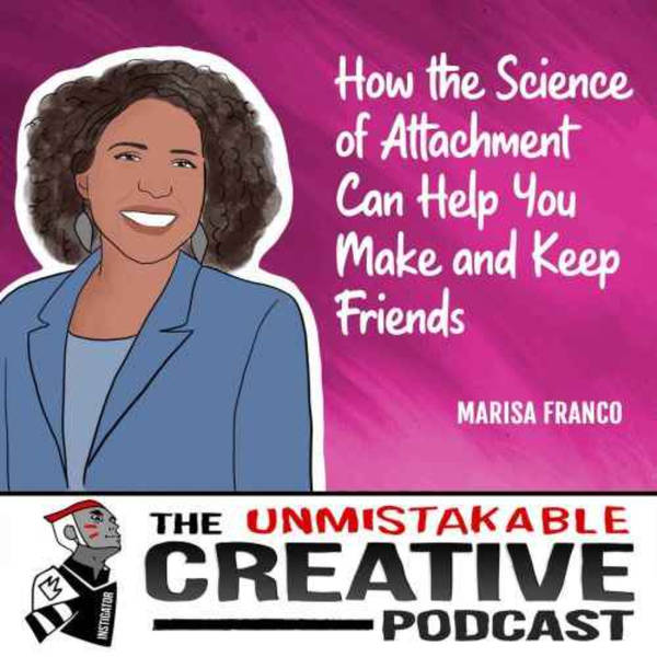 Listener Favorites: Marisa Franco | How the Science of Attachment Can Help you Make and Keep Friends