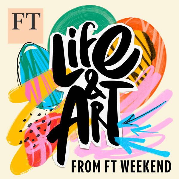 Life and Art, from FT Weekend - Podcast
