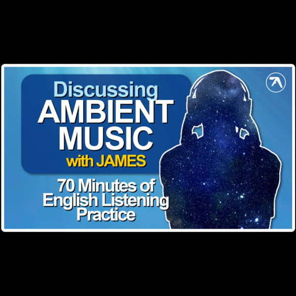 810. Discussing Ambient Music (with James)