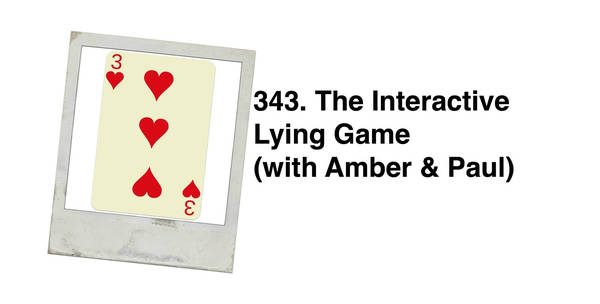 343. The Interactive Lying Game (with Amber & Paul) / Descriptive Adjectives with T / Three is a Magic Number